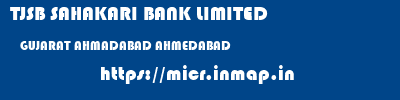 TJSB SAHAKARI BANK LIMITED  GUJARAT AHMADABAD AHMEDABAD   micr code